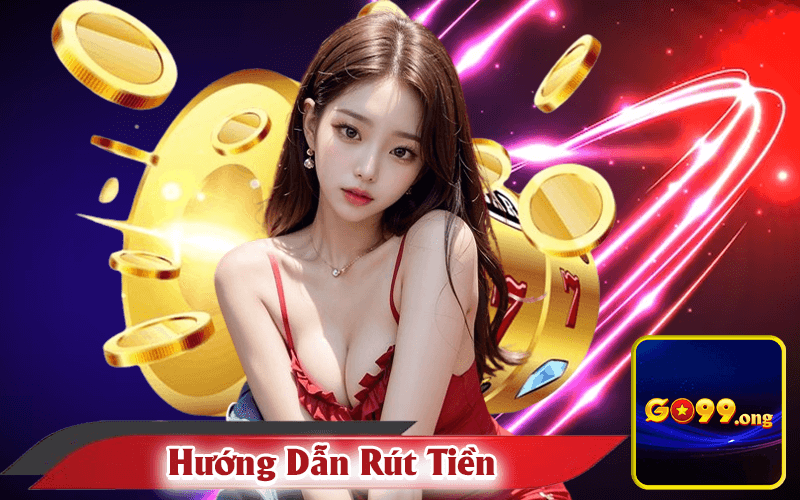 Hướng Dẫn Rút Tiền Go99