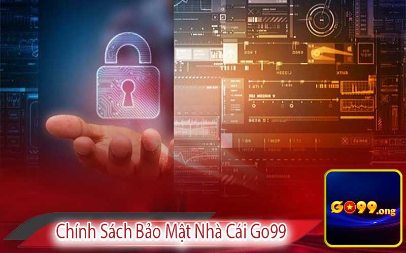 Tổng Quan về Chính Sách Bảo Mật Nhà Cái Go99