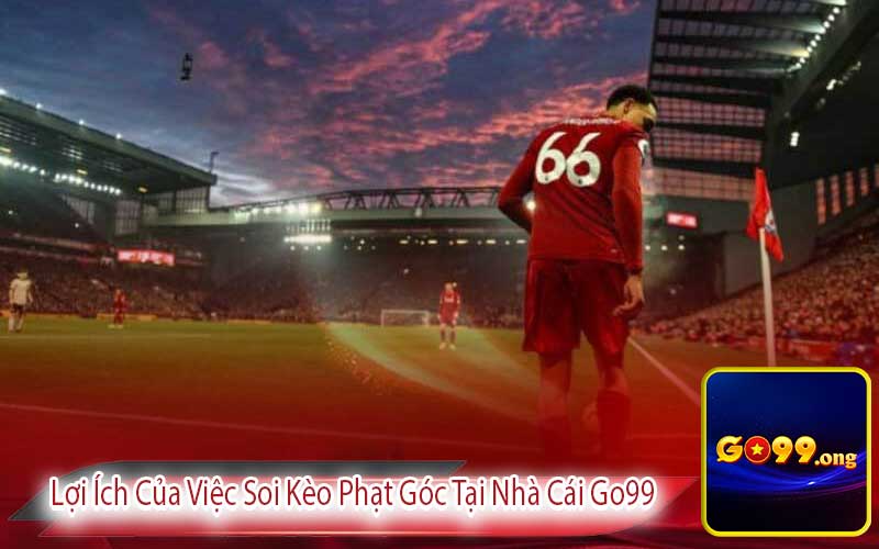 Lợi Ích Của Việc Soi Kèo Phạt Góc Tại Nhà Cái Go99